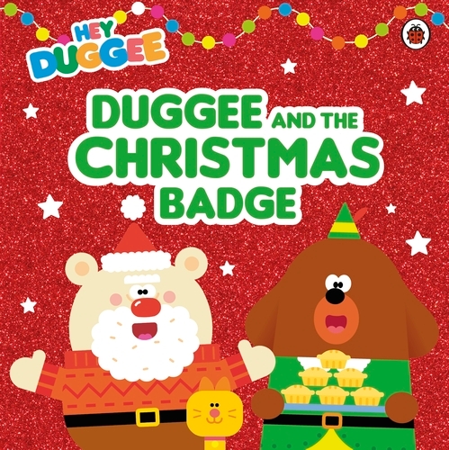 Book cover of Hey Duggee: Duggee and the Christmas Badge by Hey Duggee