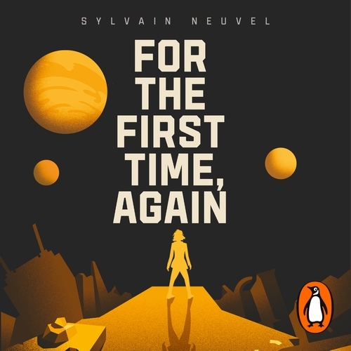 Book cover of For the First Time, Again by Sylvain Neuvel