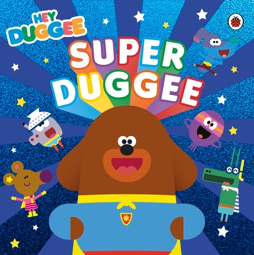 Book cover of Hey Duggee: Super Duggee by Hey Duggee