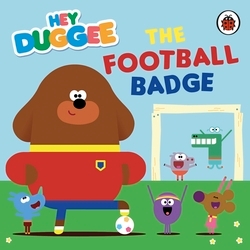 Book cover of Hey Duggee: The Football Badge by Hey Duggee