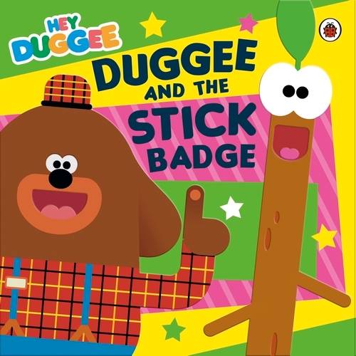 Book cover of Hey Duggee: Duggee and the Stick Badge by Hey Duggee