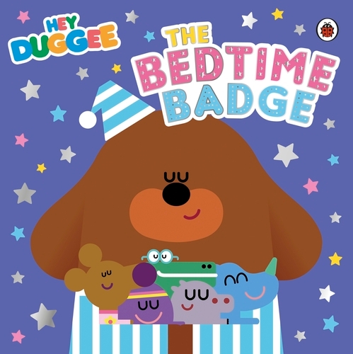 Book cover of Hey Duggee: The Bedtime Badge by Hey Duggee