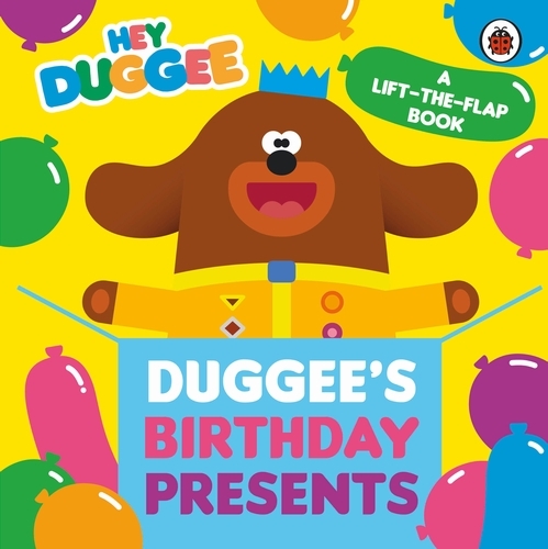 Book cover of Hey Duggee: Duggee's Birthday Presents Lift-the-Flap by Hey Duggee