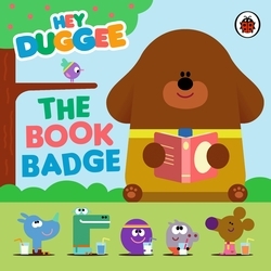Book cover of Hey Duggee: The Book Badge by Hey Duggee