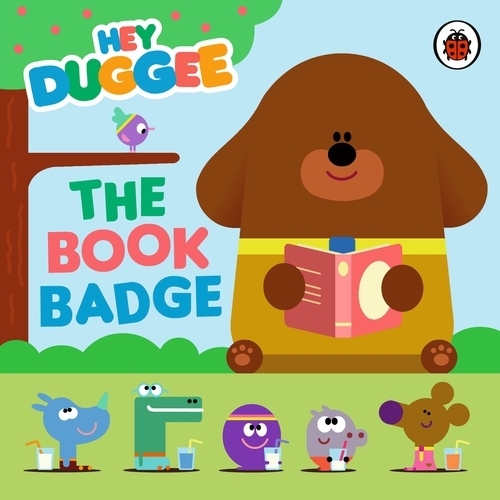 Book cover of Hey Duggee: The Book Badge by Hey Duggee
