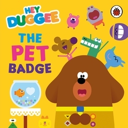Book cover of Hey Duggee: The Pet Badge by Hey Duggee
