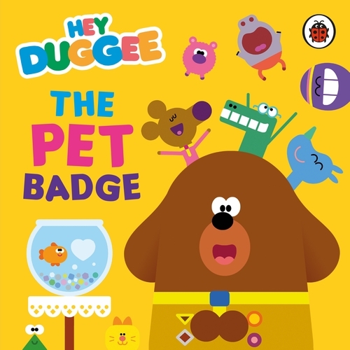 Book cover of Hey Duggee: The Pet Badge by Hey Duggee