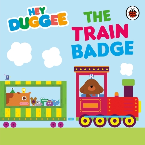 Book cover of Hey Duggee: The Train Badge by Hey Duggee