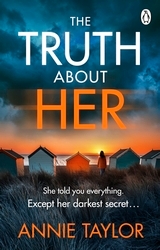 Book cover of The Truth About Her by Annie Taylor