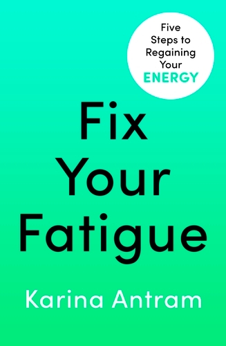 Book cover of Fix Your Fatigue by Karina Antram