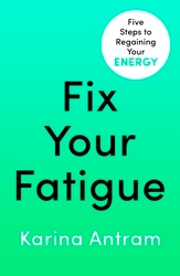 Book cover of Fix Your Fatigue by Karina Antram