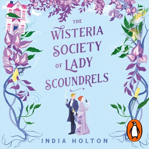 Book cover of The Wisteria Society of Lady Scoundrels by India Holton
