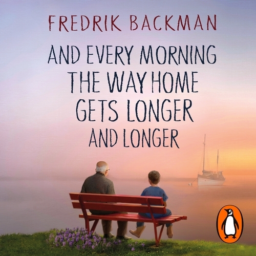 Book cover of And Every Morning the Way Home Gets Longer and Longer by Fredrik Backman