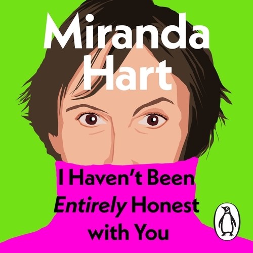 Book cover of I Haven’t Been Entirely Honest with You by Miranda Hart