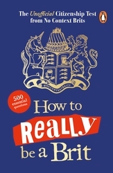 Book cover of How to Really be a Brit by No Context Brits