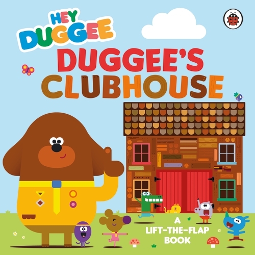 Book cover of Hey Duggee: Duggee’s Clubhouse by Hey Duggee