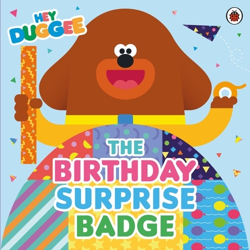 Book cover of Hey Duggee: The Birthday Surprise Badge by Hey Duggee