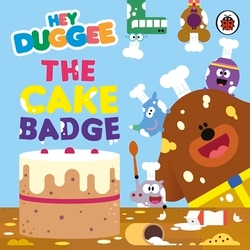 Book cover of Hey Duggee: The Cake Badge by Hey Duggee