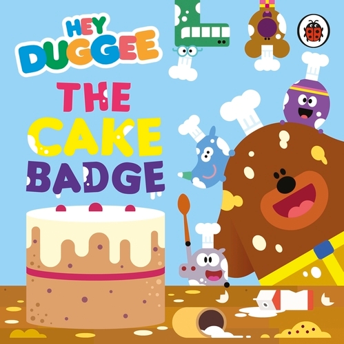 Book cover of Hey Duggee: The Cake Badge by Hey Duggee