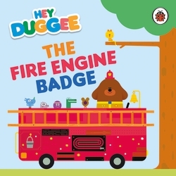 Book cover of Hey Duggee: The Fire Engine Badge by Hey Duggee