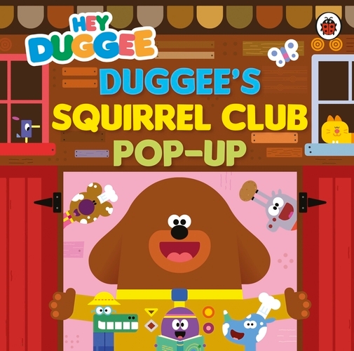 Book cover of Hey Duggee: Duggee’s Squirrel Club Pop-Up by Hey Duggee