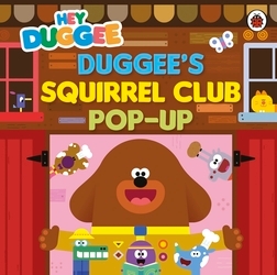 Book cover of Hey Duggee: Duggee’s Squirrel Club Pop-Up by Hey Duggee