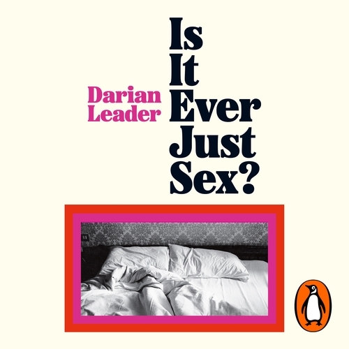 Book cover of Is It Ever Just Sex? by Darian Leader