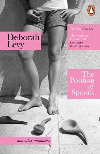 Book cover of The Position of Spoons by Deborah Levy