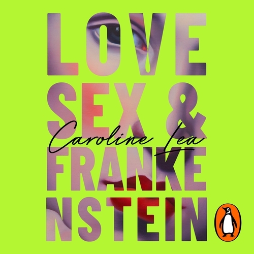 Book cover of Love, Sex & Frankenstein by Caroline Lea