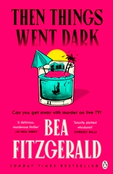 Book cover of Then Things Went Dark by Bea Fitzgerald