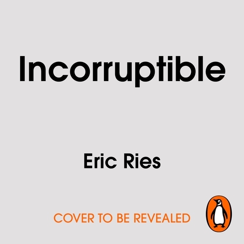 Book cover of Incorruptible by Eric Ries