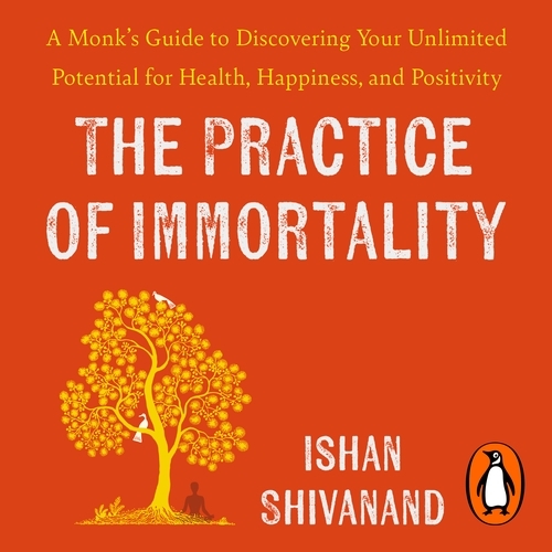 Book cover of The Practice of Immortality by Ishan Shivanand