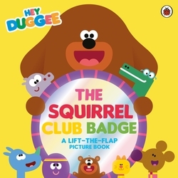 Book cover of Hey Duggee: The Squirrel Club Badge by Hey Duggee