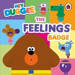Book cover of Hey Duggee: The Feelings Badge by Hey Duggee