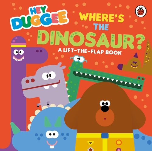 Book cover of Hey Duggee: Where's the Dinosaur? by Hey Duggee