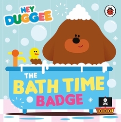 Book cover of Hey Duggee: The Bath Time Badge by Hey Duggee