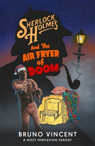 Book cover of Sherlock Holmes and the Air Fryer of Doom by Bruno Vincent