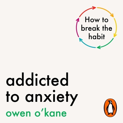 Book cover of Addicted to Anxiety by Owen O'Kane