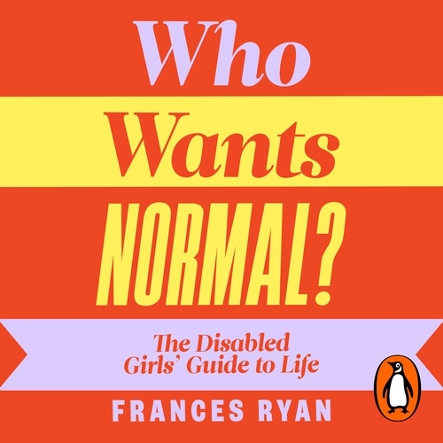 Book cover of Who Wants Normal? by Frances Ryan