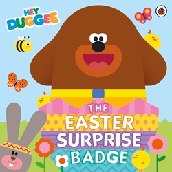 Book cover of Hey Duggee: The Easter Surprise Badge by Hey Duggee