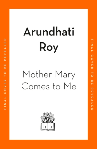 Book cover of Mother Mary Comes To Me by Arundhati Roy
