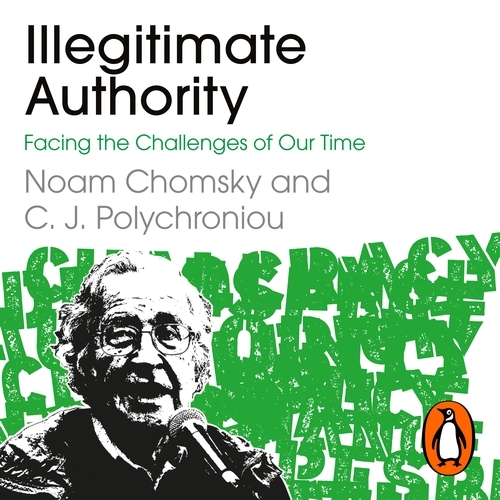 Book cover of Illegitimate Authority: Facing the Challenges of Our Time by Noam Chomsky, C. J. Polychroniou
