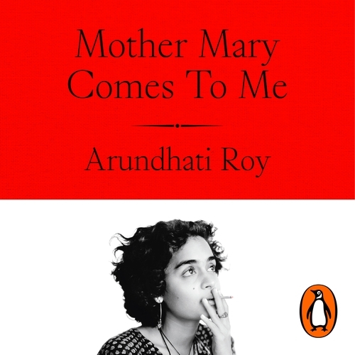 Book cover of Mother Mary Comes To Me by Arundhati Roy