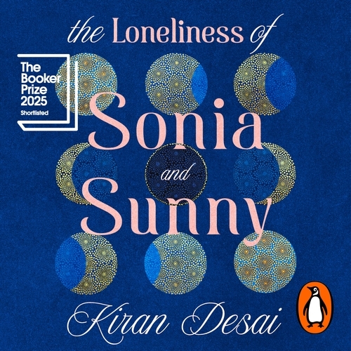 Book cover of The Loneliness of Sonia and Sunny by Kiran Desai