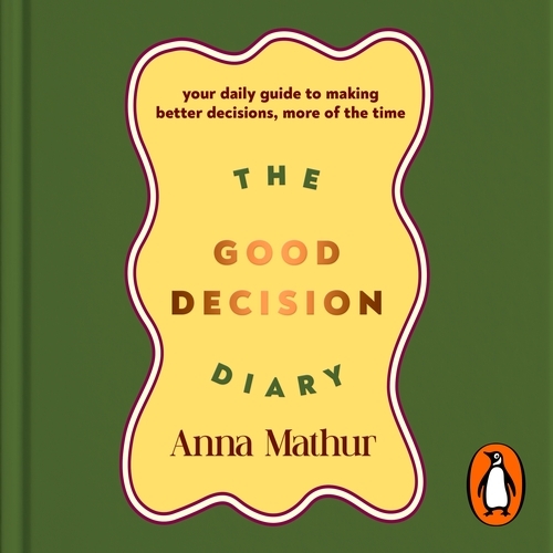 Book cover of The Good Decision Diary by Anna Mathur