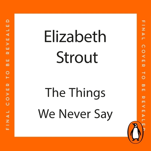 Book cover of The Things We Never Say by Elizabeth Strout