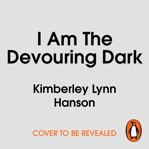 Book cover of I Am The Devouring Dark by Kimberly Lynn Hanson