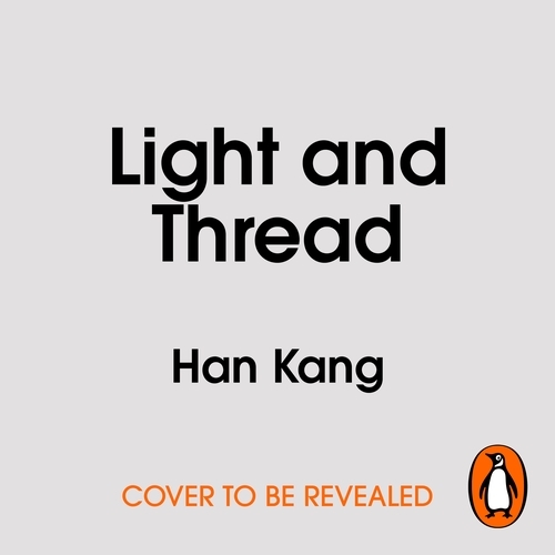 Book cover of Light and Thread by Han Kang