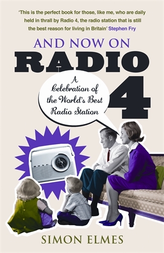 Book cover of And Now on Radio 4 by Simon Elmes