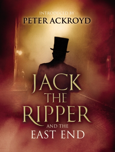 Book cover of Jack The Ripper and the East End by Various